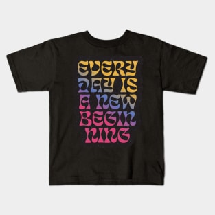 Quotes for life everyday is a beginning Kids T-Shirt